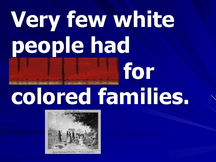 Very few white people had sympathy for colored families. 