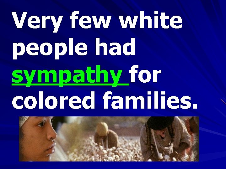 Very few white people had sympathy for colored families. 