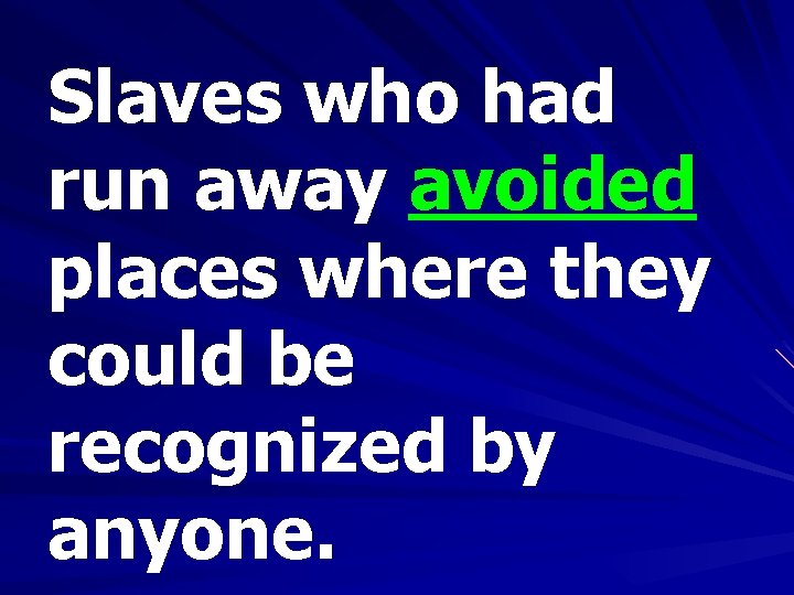 Slaves who had run away avoided places where they could be recognized by anyone.
