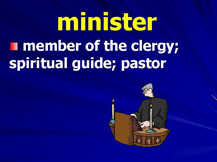 minister member of the clergy; spiritual guide; pastor 