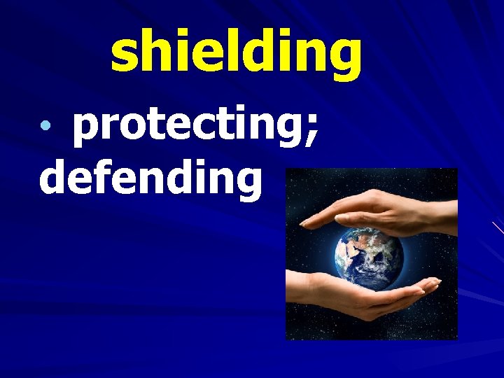 shielding • protecting; defending 