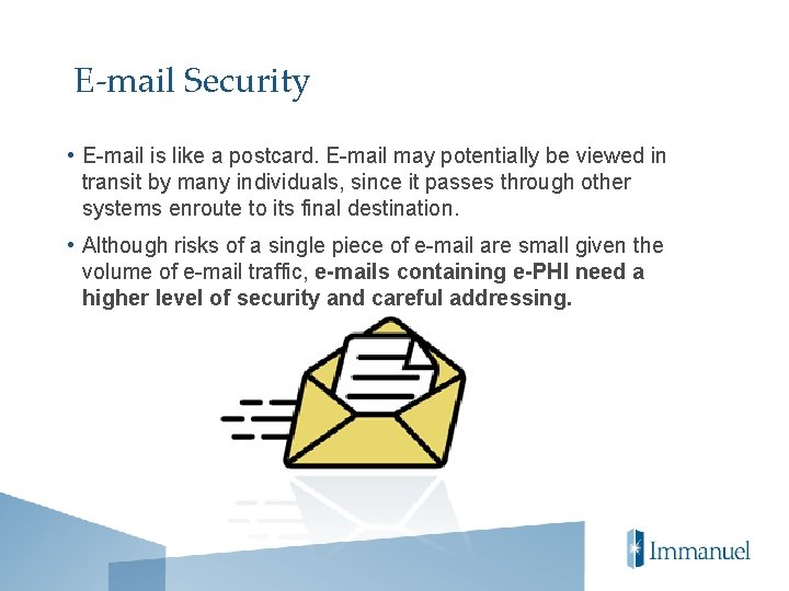 E-mail Security • E-mail is like a postcard. E-mail may potentially be viewed in