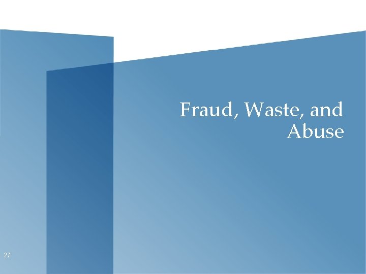 Fraud, Waste, and Abuse 27 