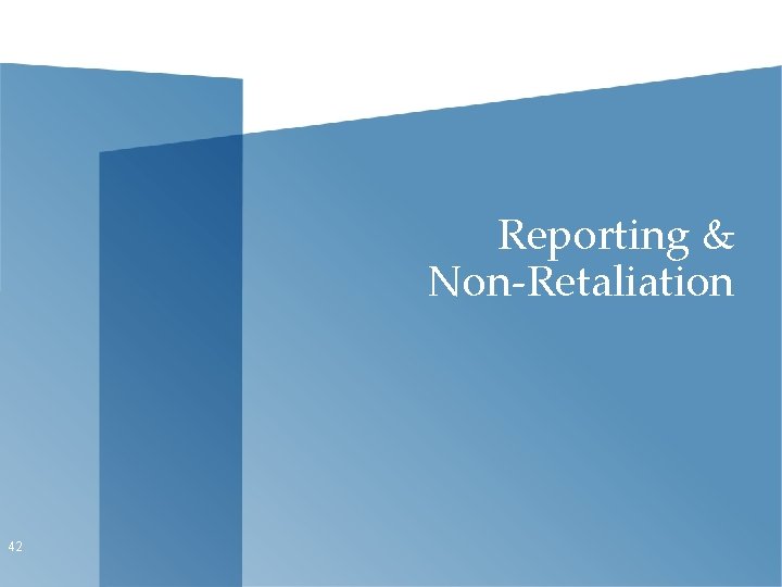 Reporting & Non-Retaliation 42 