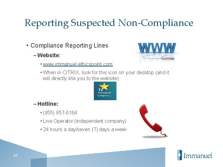 Reporting Suspected Non-Compliance • Compliance Reporting Lines – Website: • www. immanuel. ethicspoint. com