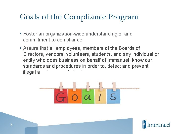 Goals of the Compliance Program • Foster an organization-wide understanding of and commitment to