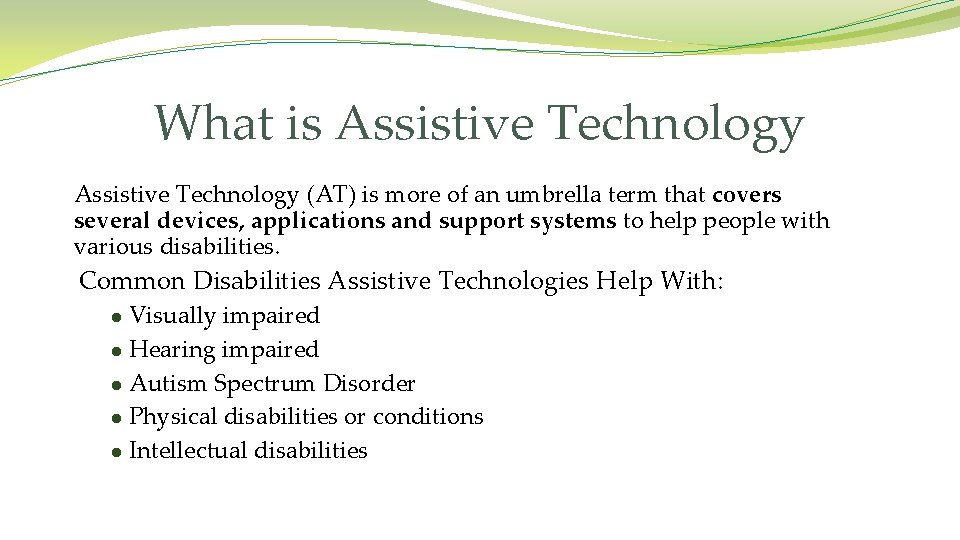 What is Assistive Technology (AT) is more of an umbrella term that covers several