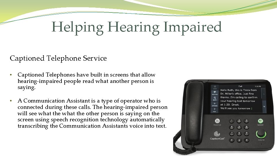 Helping Hearing Impaired Captioned Telephone Service • Captioned Telephones have built in screens that