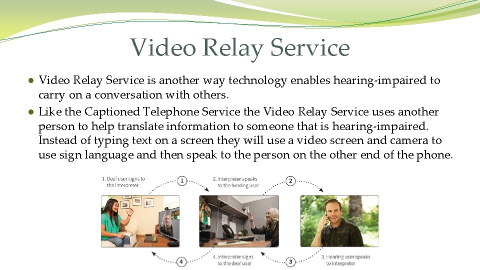 Video Relay Service ● Video Relay Service is another way technology enables hearing-impaired to