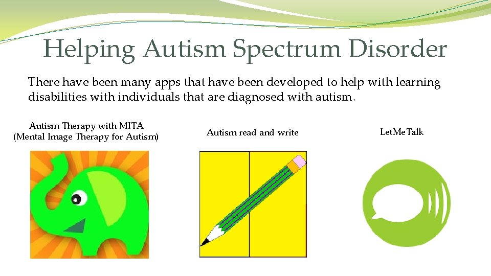 Helping Autism Spectrum Disorder There have been many apps that have been developed to