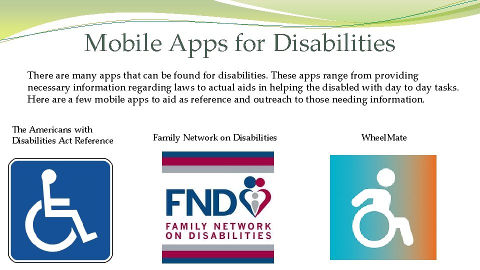 Mobile Apps for Disabilities There are many apps that can be found for disabilities.
