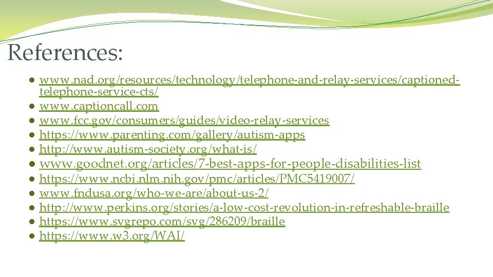 References: ● www. nad. org/resources/technology/telephone-and-relay-services/captioned● ● telephone-service-cts/ www. captioncall. com www. fcc. gov/consumers/guides/video-relay-services https: