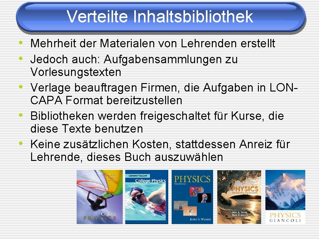 Verteilte Inhaltsbibliothek • Mehrheit der Materialen von Lehrenden erstellt • Jedoch auch: Aufgabensammlungen zu