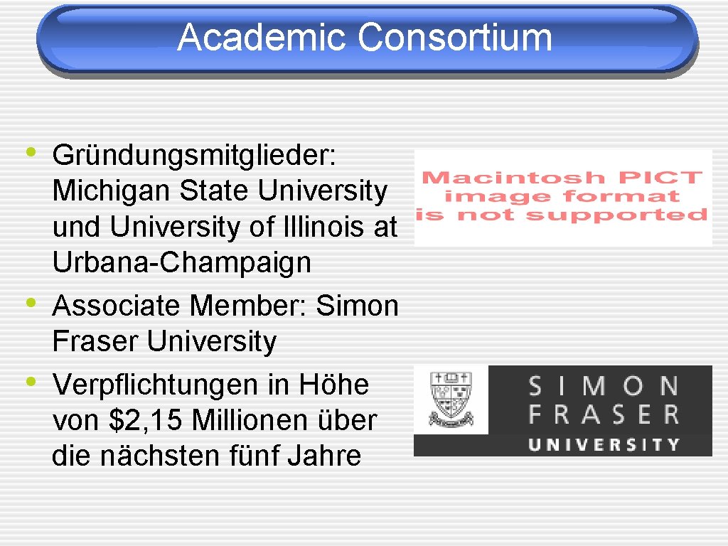 Academic Consortium • Gründungsmitglieder: • • Michigan State University und University of Illinois at