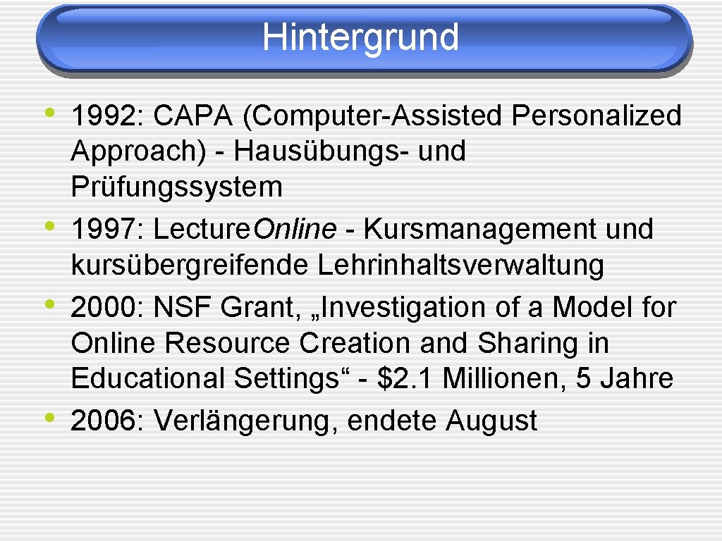 Hintergrund • 1992: CAPA (Computer-Assisted Personalized • • • Approach) - Hausübungs- und Prüfungssystem