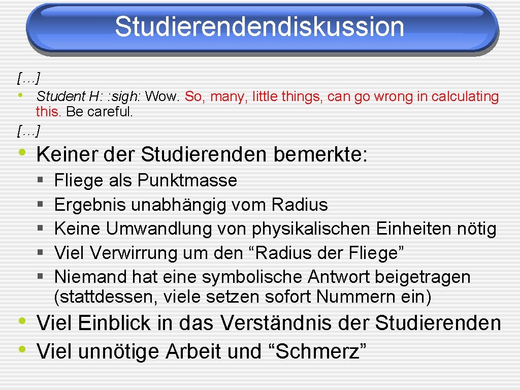 Studierendendiskussion […] • Student H: : sigh: Wow. So, many, little things, can go