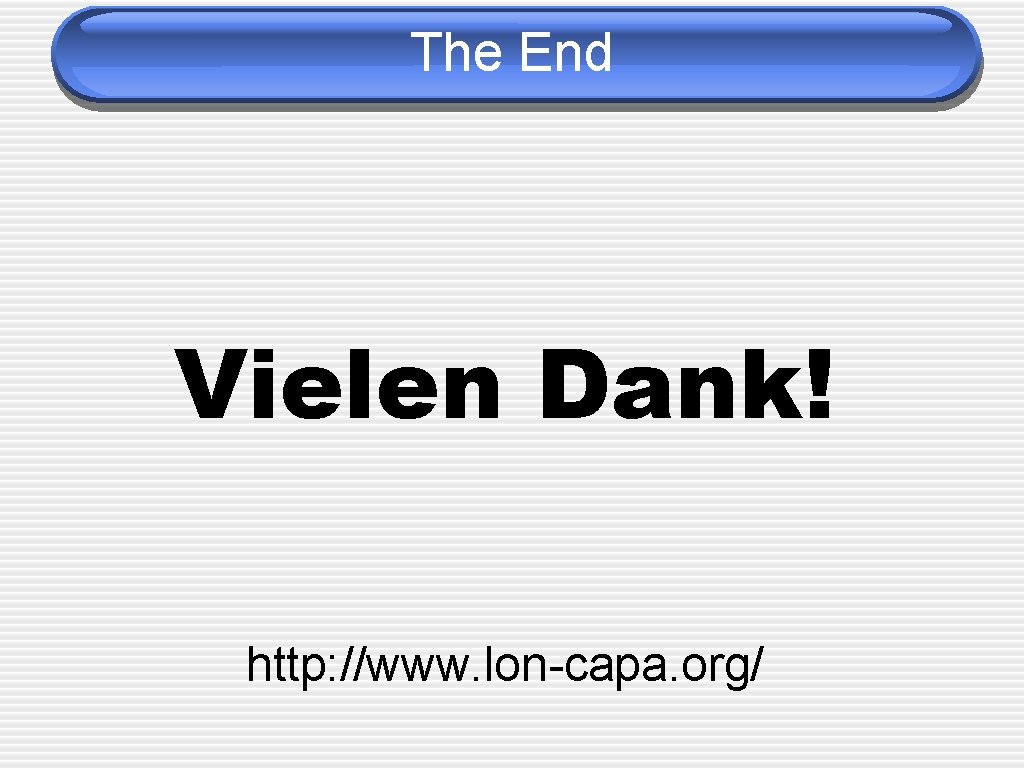 The End Vielen Dank! http: //www. lon-capa. org/ 