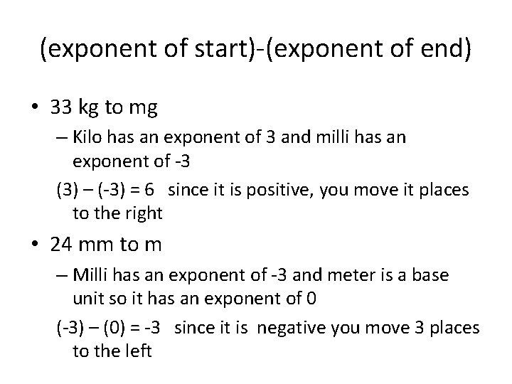 (exponent of start)-(exponent of end) • 33 kg to mg – Kilo has an