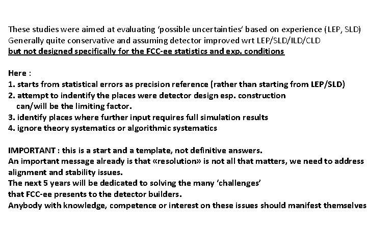 These studies were aimed at evaluating ‘possible uncertainties’ based on experience (LEP, SLD) Generally