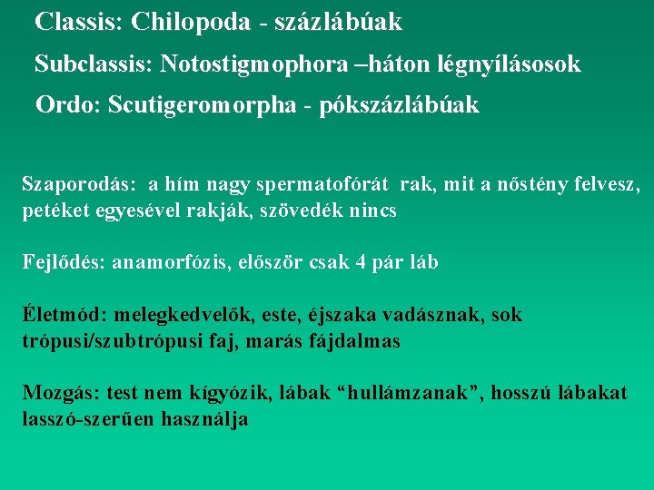 Classis: Chilopoda - százlábúak Subclassis: Notostigmophora –háton légnyílásosok Ordo: Scutigeromorpha - pókszázlábúak Szaporodás: a