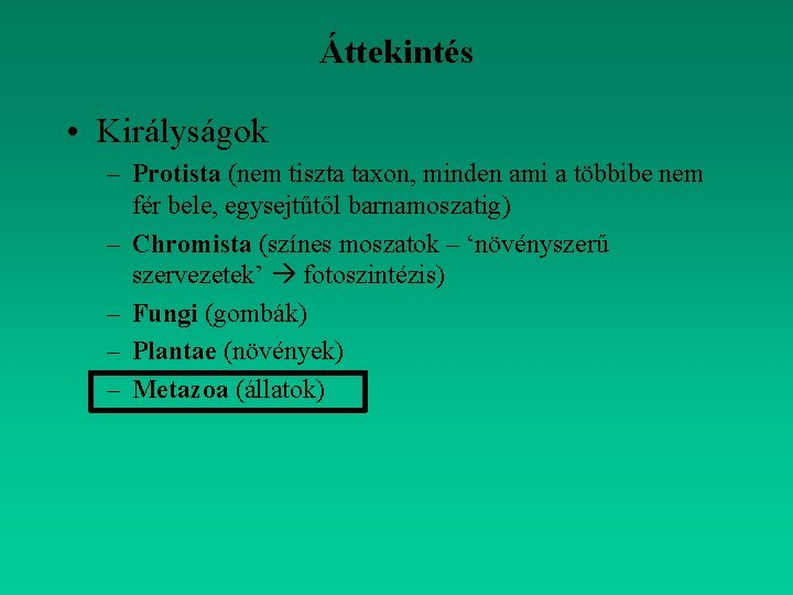 Áttekintés • Királyságok – Protista (nem tiszta taxon, minden ami a többibe nem fér