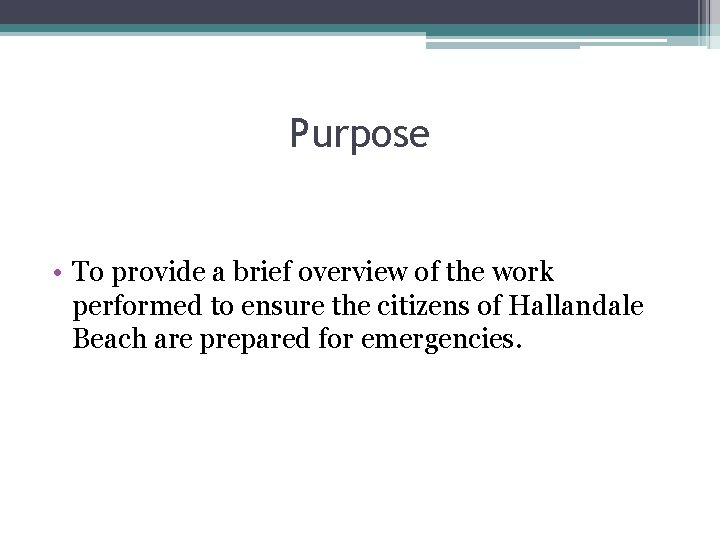 Purpose • To provide a brief overview of the work performed to ensure the