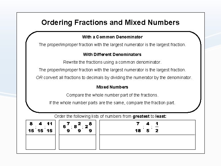 Ordering Fractions and Mixed Numbers With a Common Denominator The proper/improper fraction with the