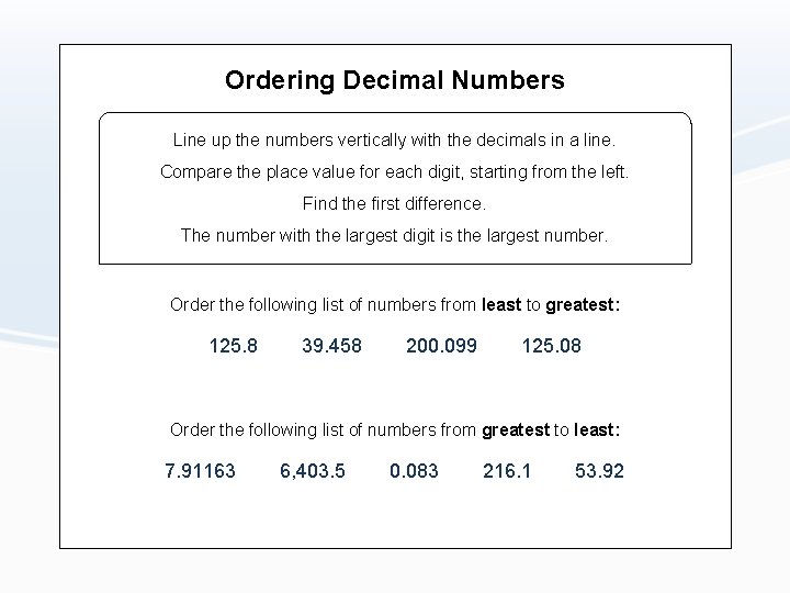 Ordering Decimal Numbers Line up the numbers vertically with the decimals in a line.