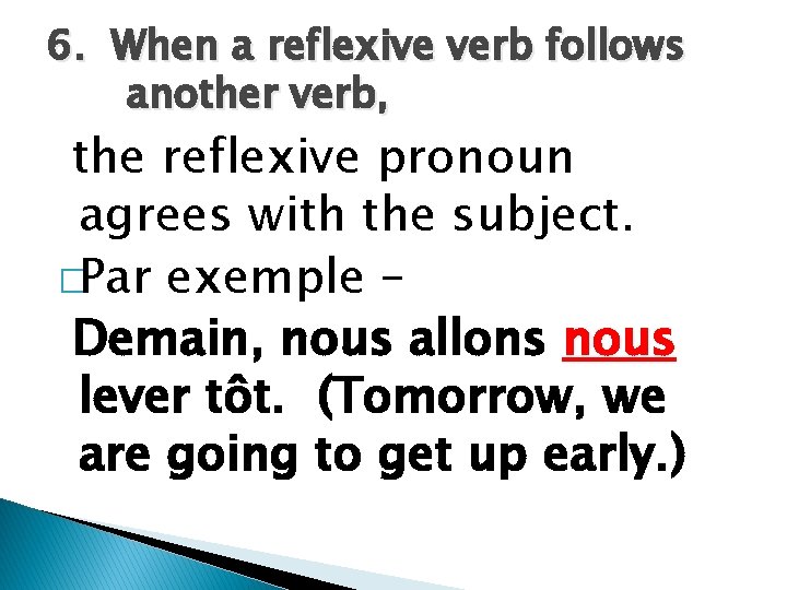 6. When a reflexive verb follows another verb, the reflexive pronoun agrees with the