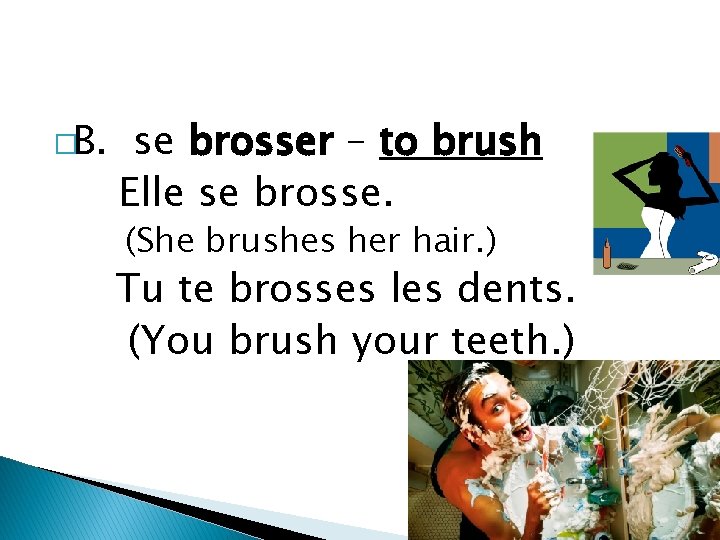 �B. se brosser – to brush Elle se brosse. (She brushes her hair. )