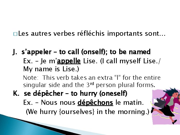 � Les autres verbes réfléchis importants sont… J. s’appeler – to call (onself); to