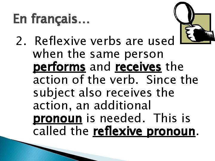 En français… 2. Reflexive verbs are used when the same person performs and receives