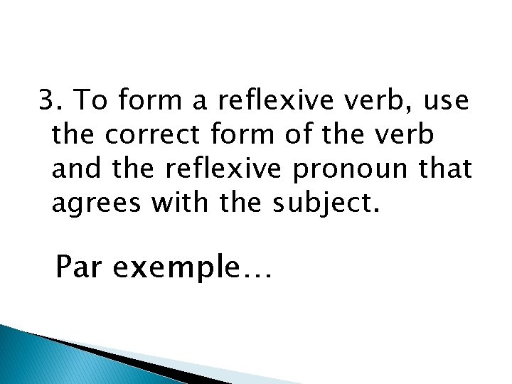 3. To form a reflexive verb, use the correct form of the verb and