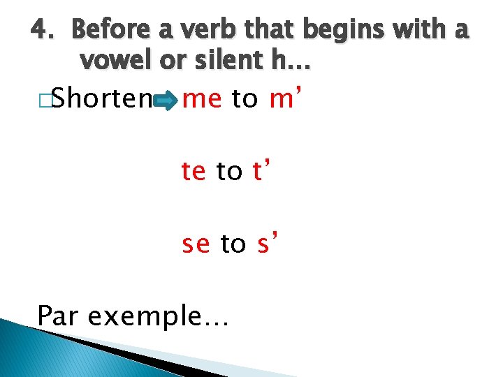 4. Before a verb that begins with a vowel or silent h… �Shorten me