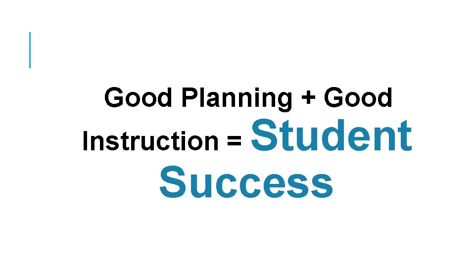 Good Planning + Good Student Success Instruction = 