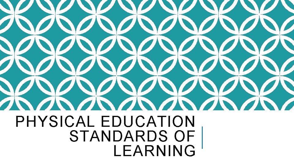 PHYSICAL EDUCATION STANDARDS OF LEARNING 