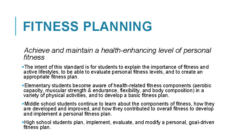 FITNESS PLANNING Achieve and maintain a health-enhancing level of personal fitness §The intent of