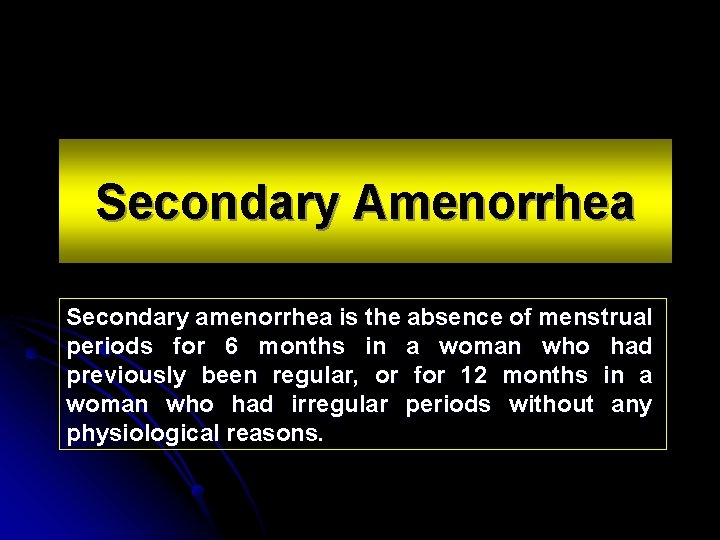 Secondary Amenorrhea Secondary amenorrhea is the absence of menstrual periods for 6 months in