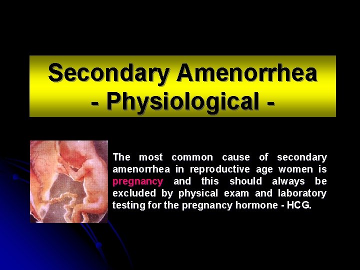 Secondary Amenorrhea - Physiological The most common cause of secondary amenorrhea in reproductive age