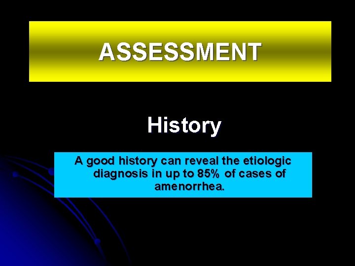 ASSESSMENT History A good history can reveal the etiologic diagnosis in up to 85%