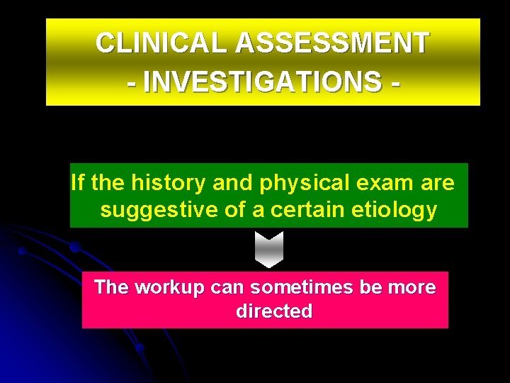 CLINICAL ASSESSMENT - INVESTIGATIONS If the history and physical exam are suggestive of a