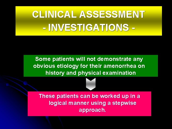 CLINICAL ASSESSMENT - INVESTIGATIONS Some patients will not demonstrate any obvious etiology for their