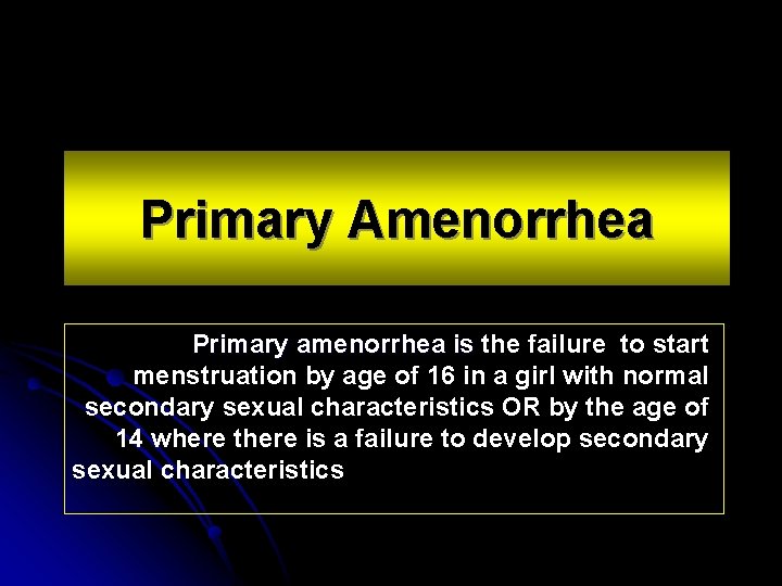 Primary Amenorrhea Primary amenorrhea is the failure to start menstruation by age of 16