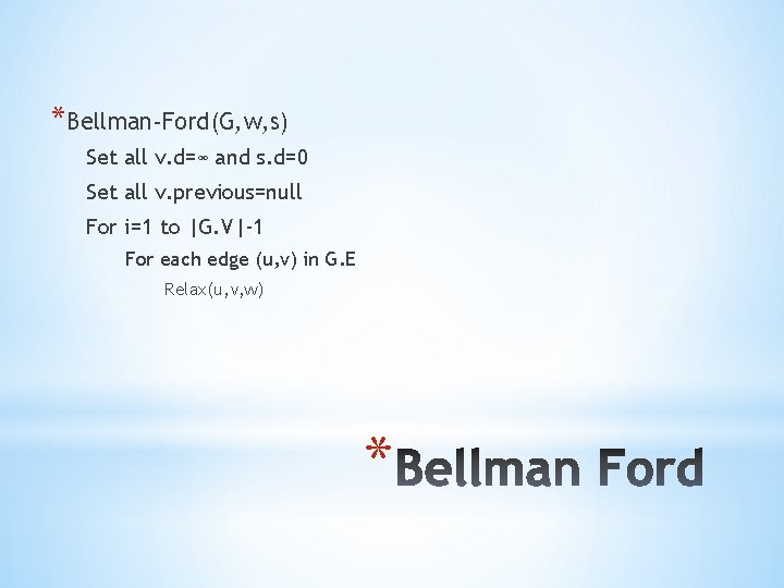 *Bellman-Ford(G, w, s) Set all v. d=∞ and s. d=0 Set all v. previous=null