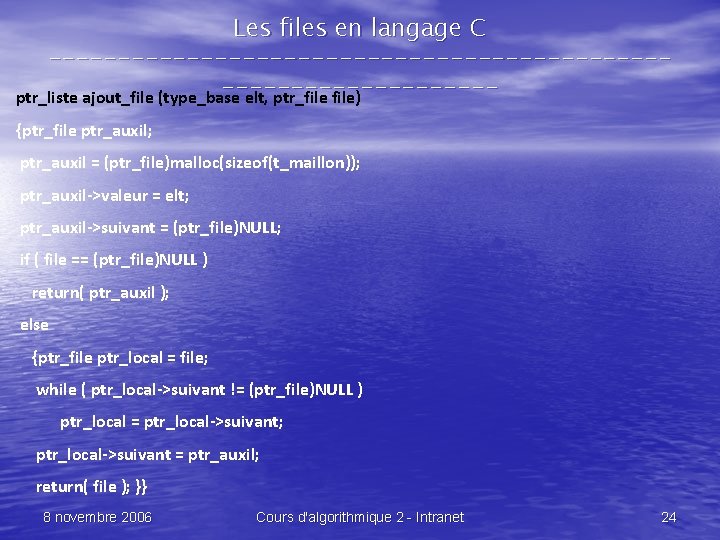 Les files en langage C --------------------------------ptr_liste ajout_file (type_base elt, ptr_file) {ptr_file ptr_auxil; ptr_auxil =
