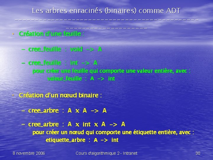 Les arbres enracinés (binaires) comme ADT -------------------------------- • Création d’une feuille : – cree_feuille