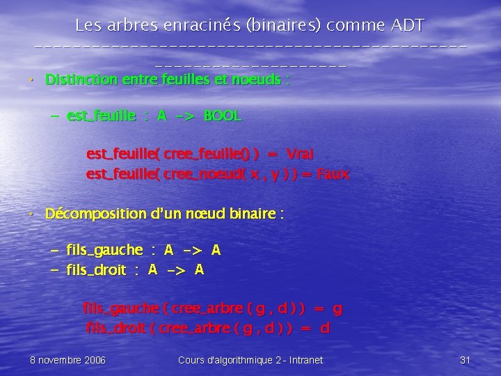 Les arbres enracinés (binaires) comme ADT -------------------------------- • Distinction entre feuilles et noeuds :