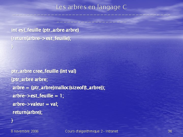 Les arbres en langage C -------------------------------- int est_feuille (ptr_arbre) {return(arbre->est_feuille); } ptr_arbre cree_feuille (int