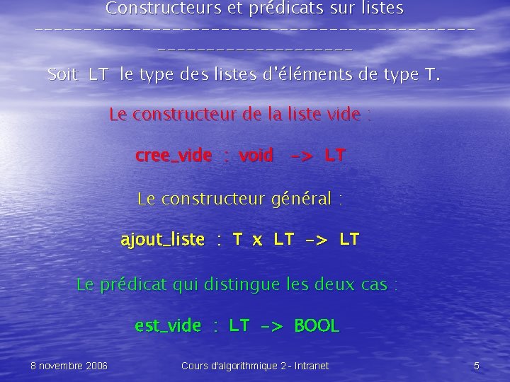 Constructeurs et prédicats sur listes --------------------------------Soit LT le type des listes d’éléments de type