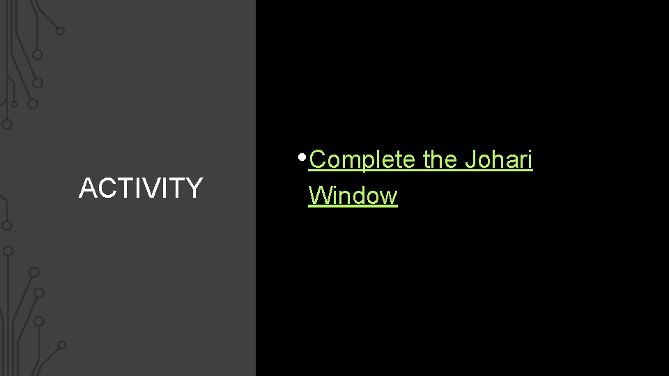 ACTIVITY • Complete the Johari Window 